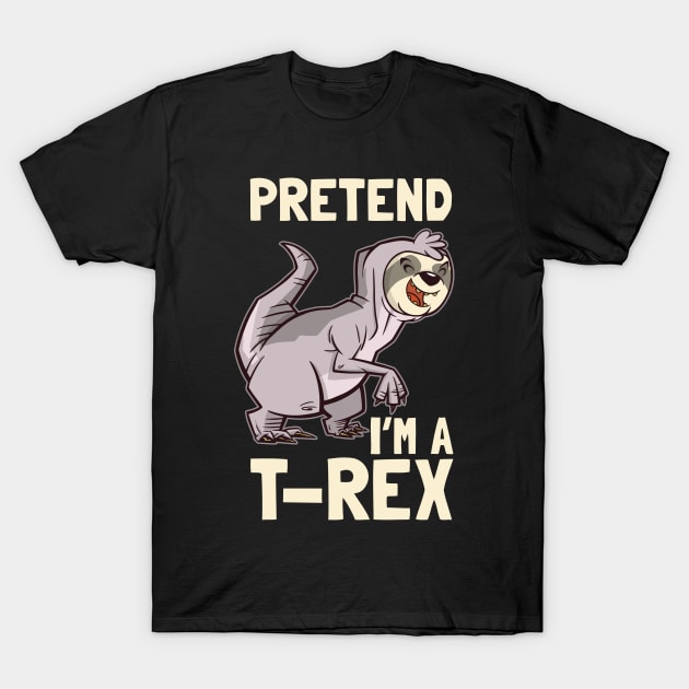 Pretend I'm A T-Rex Sloth Halloween Costume T-Shirt by tobzz